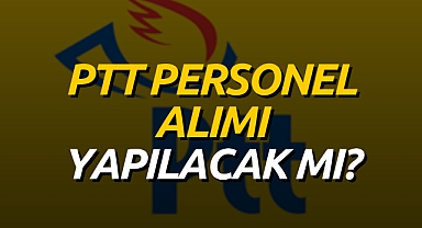 PTT PERSONEL ALIMI 2023: 55 bin personel alımı ilanı yayımlandı mı? PTT memur alımı başvuru ne zaman?
