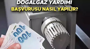 DOĞALGAZ YARDIMI BAŞVURUSU 2025? Aylık 3500 - 5000 TL doğalgaz desteği başvurusu nasıl ve nereden yapılır? E-DEVLET başvuru