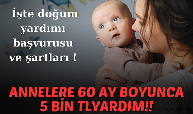 DOĞUM YARDIMI BAŞVURUSU !! 60 AY Boyunca 5 Bin TL Çocuk Yardımı Verilecek ! Çocuğu olan anne babalar müjde!!