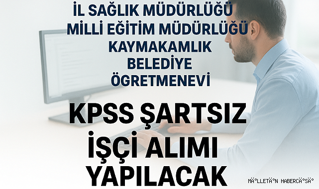 KPSS’siz Kamu Kurumlarına Personel ve İşçi Alımı Başladı (İL SAĞLIK MÜDÜRLÜĞÜ-MİLLİ EĞİTİM MÜDÜRLÜĞÜ-BELEDİYE-ÖĞRETMENEVİ)
