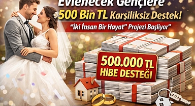 Evlenecek Gençlere 500 Bin TL Geri Ödemesiz Destek! “İki İnsan Bir Hayat” Projesi Başlıyor