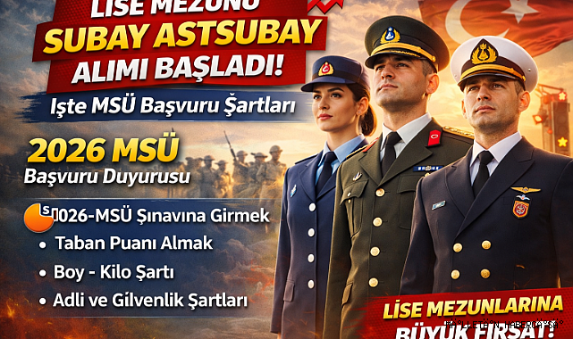 Lise Mezunlarına Subay ve Astsubay Alımı Başladı! 2026 MSÜ Başvuru Şartları Açıklandı